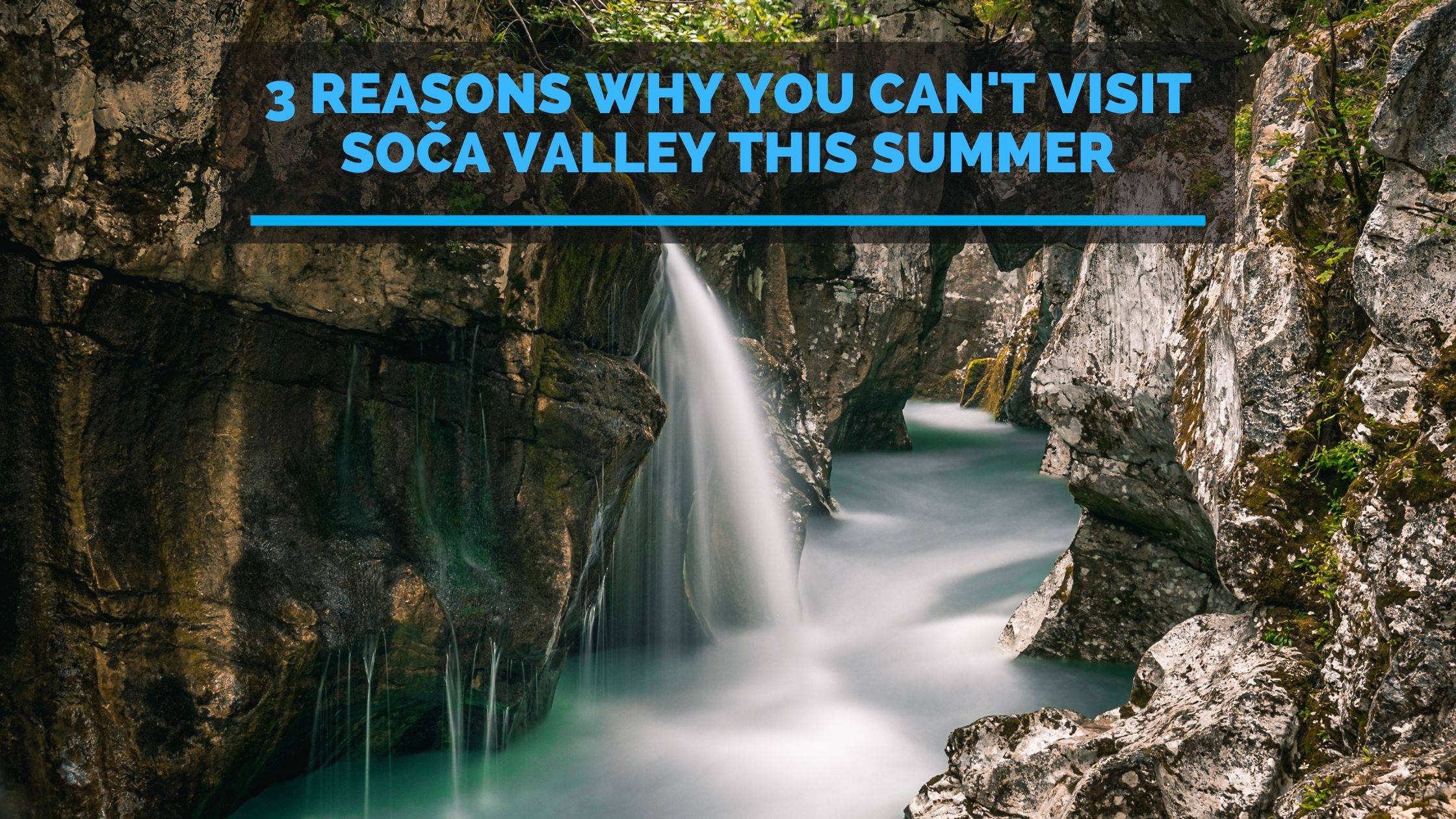 3 reasons why you can't visit Soča valley this summer